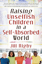 Raising Unselfish Children in a Self-Absorbed World book